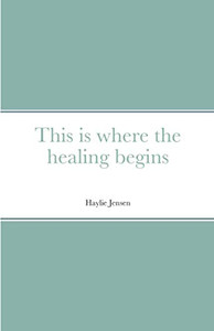 This is where the Healing Begins This is where the Healing Begins