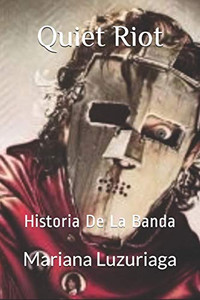 Quiet Riot : Historia De La Banda Quiet Riot : Historia De La Banda