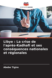 Libye: La crise de l'après-Kadhafi et ses conséquences nationales et régionales