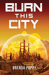 Burn this City : A Dystopian Novel Burn this City : A Dystopian Novel