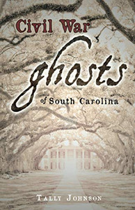 Civil War Ghosts of South Carolina Civil War Ghosts of South Carolina
