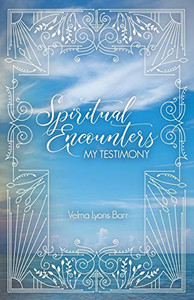 Spiritual Encounters: My Testimony Spiritual Encounters: My Testimony