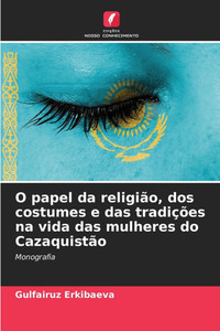 O papel da religiÃ£o, dos costumes e das tradiÃ§Ãµes na vida das mulheres do CazaquistÃ£o