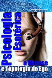 Psicologia EsotÃ©rica: a GÃªnese e Topologia do Ego