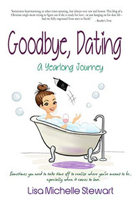 Goodbye, Dating : A Yearlong Journey Goodbye, Dating : A Yearlong Journey
