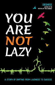 You Are Not Lazy: A Story of Shifting From Laziness to Success