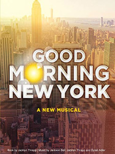 Good Morning New York: A New Musical Good Morning New York: A New Musical