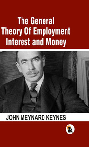 The General Theory Of Employment Interest and Money: The Keynesian Revolution - HB
