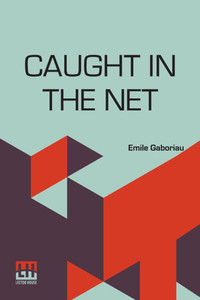 Caught In The Net: Translated From The French Of Emile Gaboriau