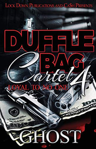 Duffle Bag Cartel 4 : Loyal To No One