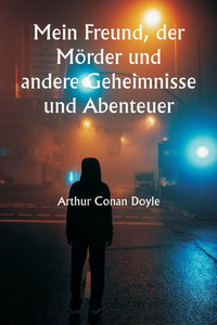 Mein Freund, der MÃ¶rder und andere Geheimnisse und Abenteuer
