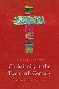 Christianity in the Twentieth Century: A World History (The Princeton History of Christianity) Christianity in the Twentieth Century: A World History (The Princeton History of Christianity)