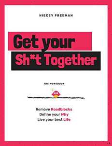 Get Your Sh*t Together : The Workbook Get Your Sh*t Together : The Workbook