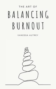Balance : A Guide to Battling Burnout