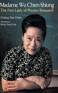 Madame Wu Chien-Shiung: The First Lady of Physics Research