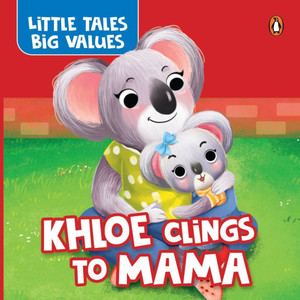 Little Tales Big Values: Khloe Clings to Mama: Delightful Stories Instilling Values and Morals Growing Independence in Kids, Toddlers Book for 2+ [Pen