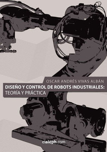 Diseno y Control de Robots Industriales: Teoria y Practica