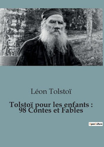 Tolstoï pour les enfants: 98 Contes et Fables
