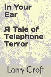 In Your Ear A Tale of Telephone Terror In Your Ear A Tale of Telephone Terror