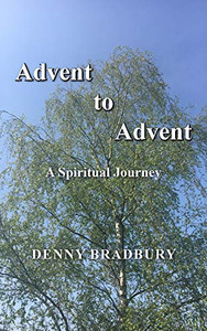 Advent to Advent : A Spiritual Journey Advent to Advent : A Spiritual Journey