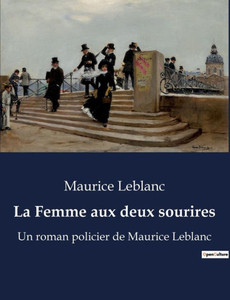 La Femme aux deux sourires: Un roman policier de Maurice Leblanc