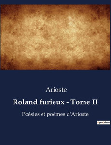 Roland furieux - Tome II: PoÃ©sies et poÃ¨mes d'Arioste