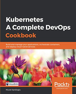 Kubernetes- A Complete DevOps Cookbook