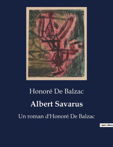 Albert Savarus: Un roman d'HonorÃ© De Balzac