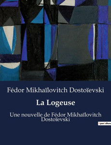 La Logeuse: Une nouvelle de FÃ©dor MikhaÃ¯lovitch DostoÃ¯evski
