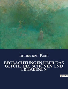 Beobachtungen Ãœber Das GefÃ¼hl Des SchÃ¶nen Und Erhabenen