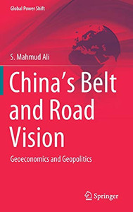 China�s Belt and Road Vision: Geoeconomics and Geopolitics (Global Power Shift)