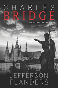 Charles Bridge: A Novel of the Cold War