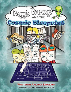 Reggie Courage and the Cosmic Blueprint Reggie Courage and the Cosmic Blueprint