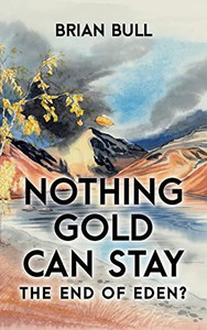 Nothing Gold Can Stay: The End of Eden? Nothing Gold Can Stay: The End of Eden?