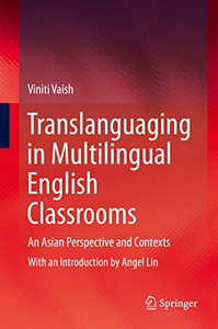 Translanguaging in Multilingual English Classrooms: An Asian Perspective and Contexts Translanguaging in Multilingual English Classrooms: An Asian Perspective and Contexts