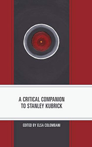 A Critical Companion to Stanley Kubrick A Critical Companion to Stanley Kubrick