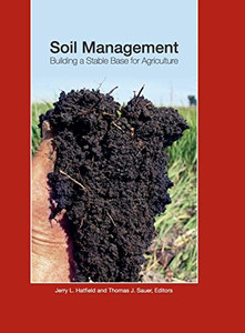 Soil Management: Building a Stable Base for Agriculture (ASA, CSSA, and SSSA Books) Soil Management: Building a Stable Base for Agriculture (ASA, CSSA, and SSSA Books)