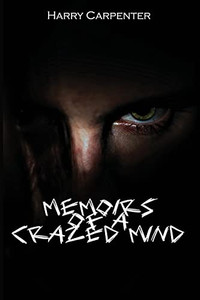 Memoirs of a Crazed Mind - 9781734463408