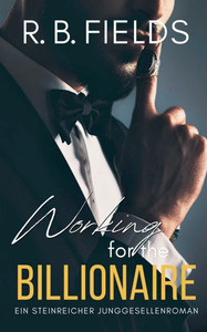 Working for the Billionaire: Ein Steinreicher Junggesellenroman (Buch 3)