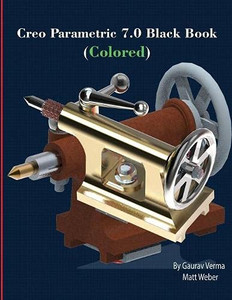 Creo Parametric 7.0 Black Book (Colored) Creo Parametric 7.0 Black Book (Colored)