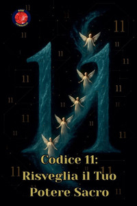 Codice 11: Risveglia il Tuo Potere Sacro