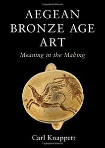 Aegean Bronze Age Art: Meaning in the Making
