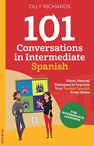 101 Conversations in Intermediate Spanish 101 Conversations in Intermediate Spanish