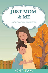 Just Mom & Me: A Mother Son Activity Book Just Mom & Me: A Mother Son Activity Book