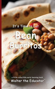 It's Time to Eat Bean Burritos