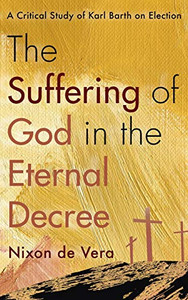 The Suffering of God in the Eternal Decree The Suffering of God in the Eternal Decree