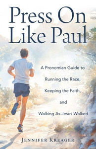 Press On Like Paul: A Pronomian Guide to Running the Race, Keeping the Faith, and Walking As Jesus Walked