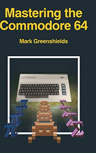Mastering the Commodore 64 - 9781789824605 Mastering the Commodore 64 - 9781789824605