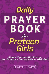 Daily Prayer Book for Preteen Girls: Simple Preteen Prayers for Everyday Conversations with God