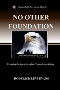 No Other Foundation: Exploring the Apostolic and the Prophetic Anointings